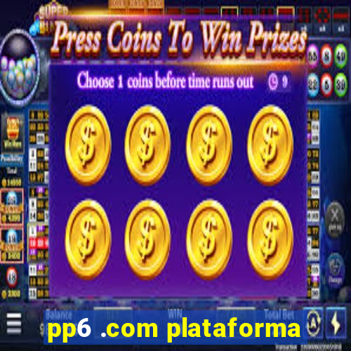 pp6 .com plataforma